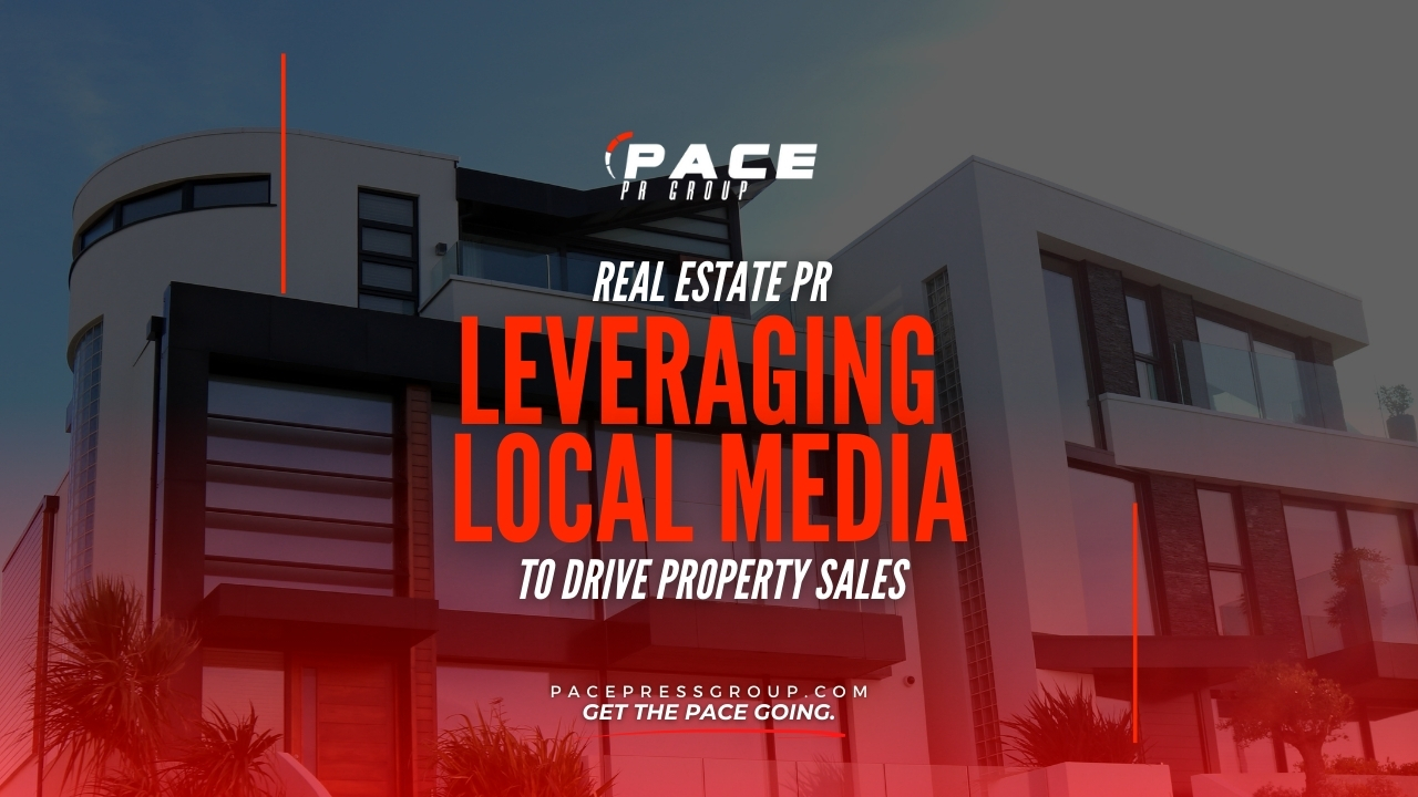 Real Estate PR: Leveraging Local Media to Drive Property Sales