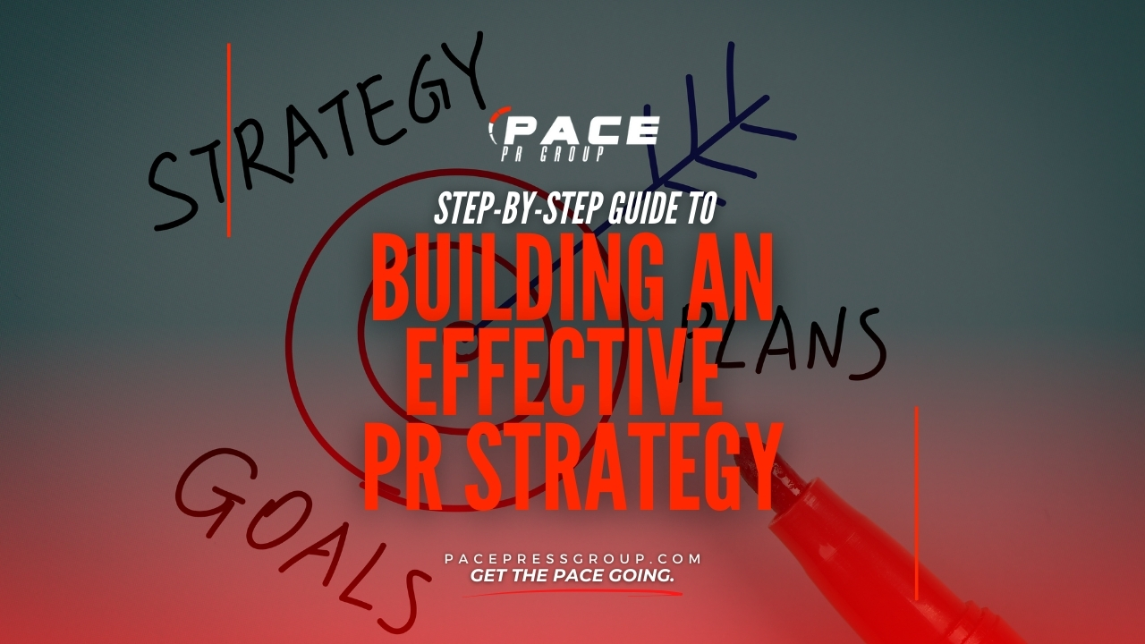 Step-by-Step Guide to Building an Effective PR Strategy