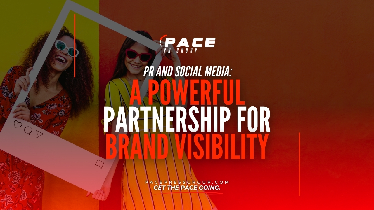 PR and Social Media: A Powerful Partnership for Brand Visibility